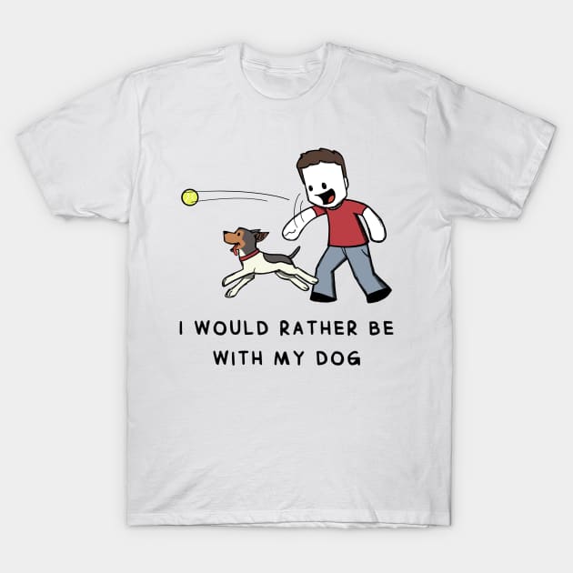 I Would Rather Be With My Dog T-Shirt by Hey Buddy Comics